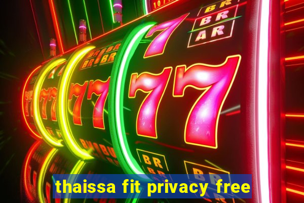 thaissa fit privacy free